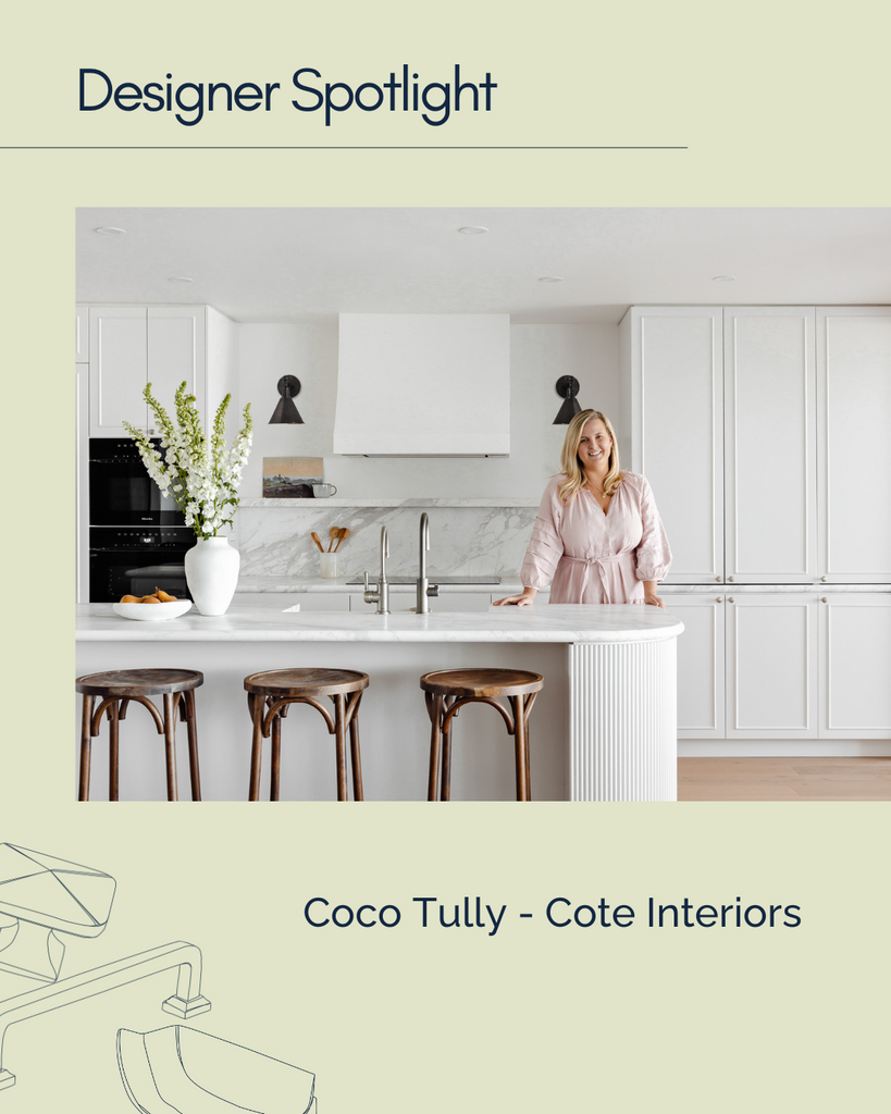 DESIGNER SPOTLIGHT - Coco Tully - Cote Interiors