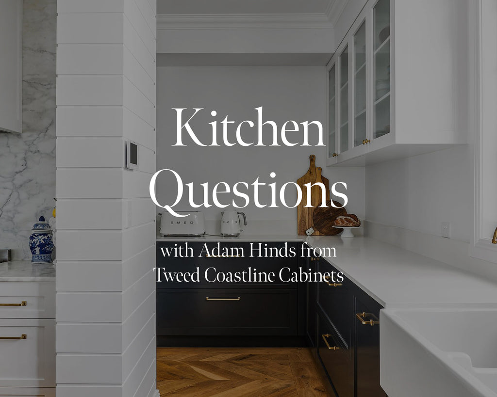 Kitchen Questions with Adam Hinds from Tweed Coastline Cabinets